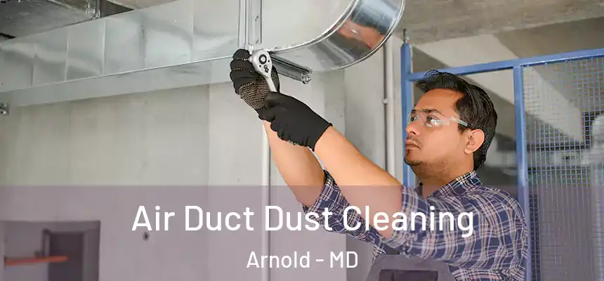  Air Duct Dust Cleaning Arnold - MD