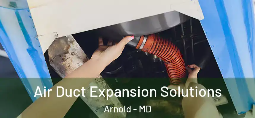  Air Duct Expansion Solutions Arnold - MD