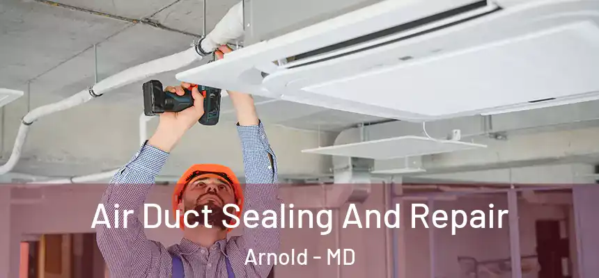  Air Duct Sealing And Repair Arnold - MD