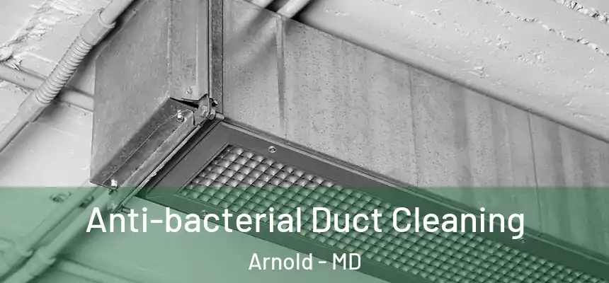  Anti-bacterial Duct Cleaning Arnold - MD