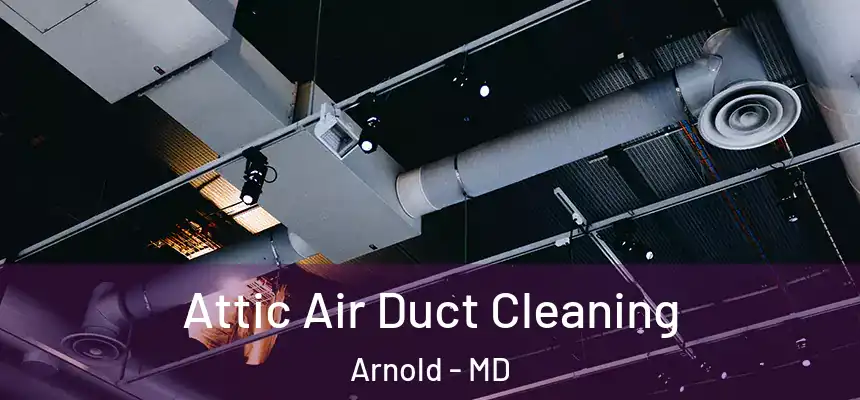 Attic Air Duct Cleaning Arnold - MD