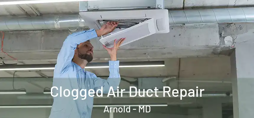  Clogged Air Duct Repair Arnold - MD