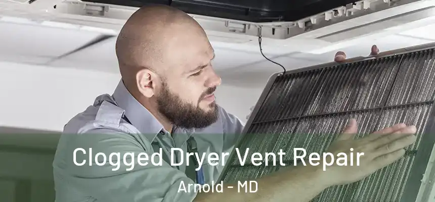  Clogged Dryer Vent Repair Arnold - MD