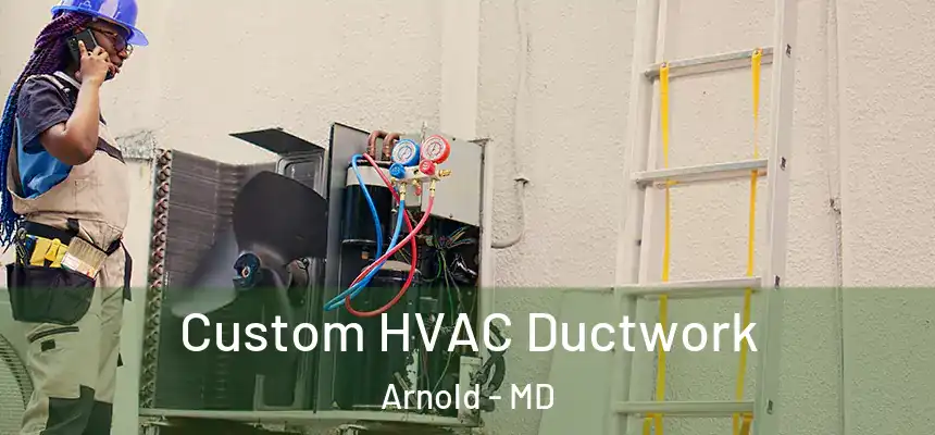  Custom HVAC Ductwork Arnold - MD