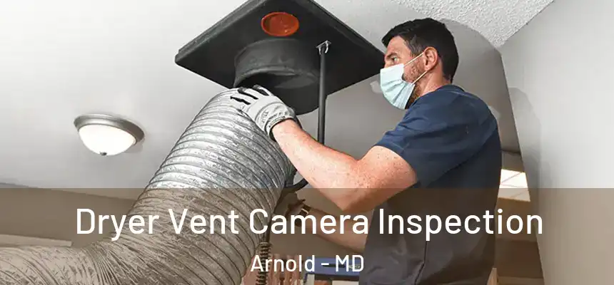  Dryer Vent Camera Inspection Arnold - MD