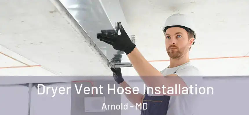 Dryer Vent Hose Installation Arnold - MD