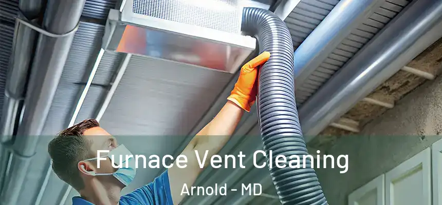  Furnace Vent Cleaning Arnold - MD