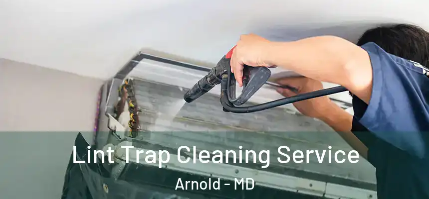 Lint Trap Cleaning Service Arnold - MD