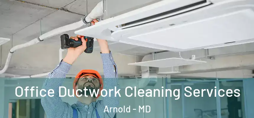  Office Ductwork Cleaning Services Arnold - MD