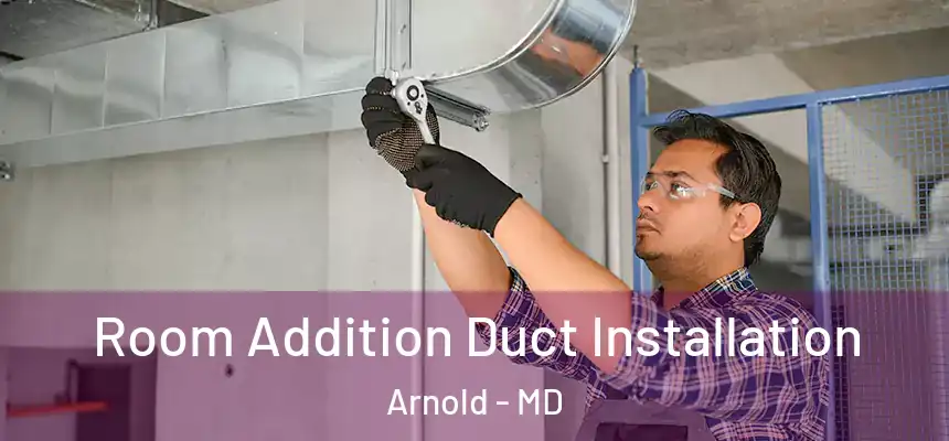  Room Addition Duct Installation Arnold - MD