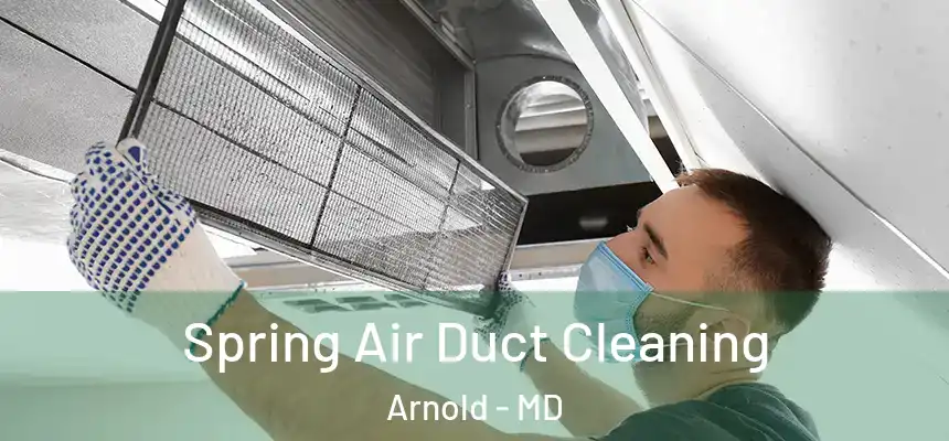  Spring Air Duct Cleaning Arnold - MD