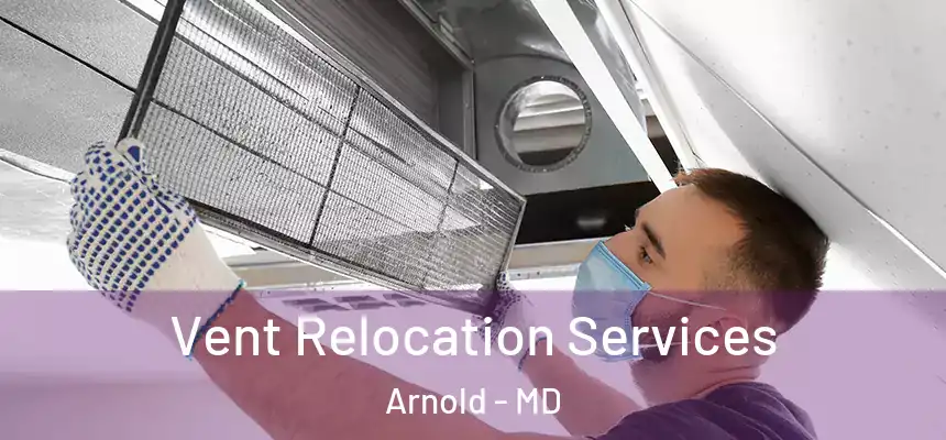  Vent Relocation Services Arnold - MD